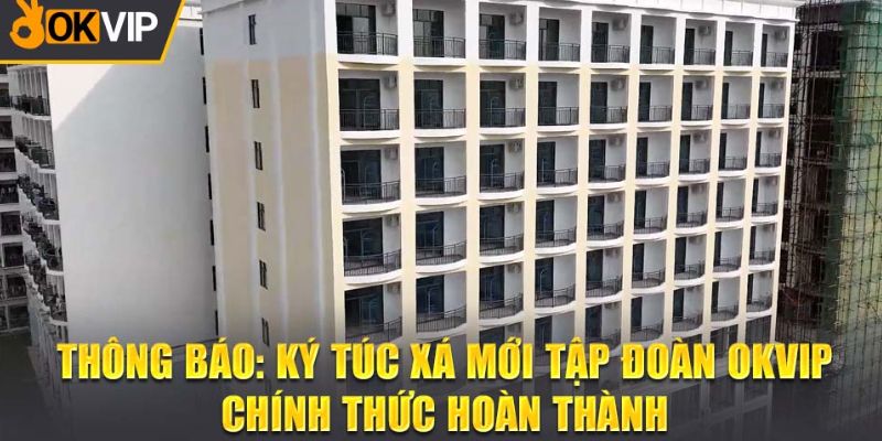 Đôi nét về ký túc xá OKVIP 