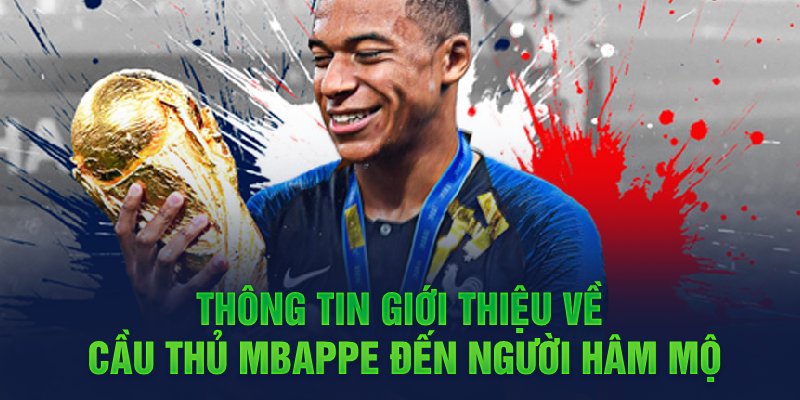 Những thành tích giúp Mbappe được người hâm mộ biết đến 